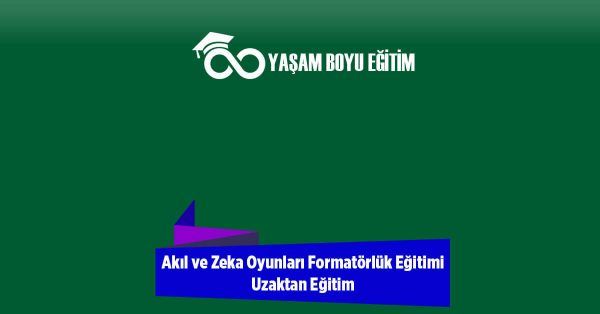 Akıl ve Zeka Oyunları Formatörlük Eğitimi Uzaktan Eğitim
