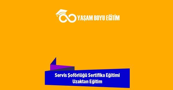 Servis Şoförlüğü Sertifika Eğitimi Uzaktan Eğitim