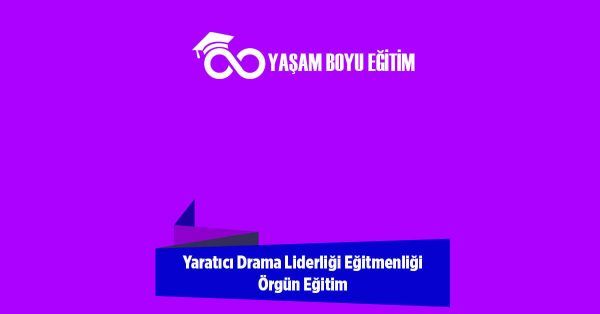 Yaratıcı Drama Liderliği Eğitmenliği Örgün Eğitim