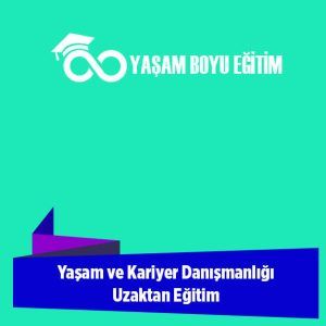 Yaşam ve Kariyer Danışmanlığı Uzaktan Eğitim